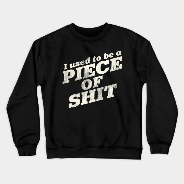 I Used To Be a Piece of Shit Crewneck Sweatshirt by darklordpug